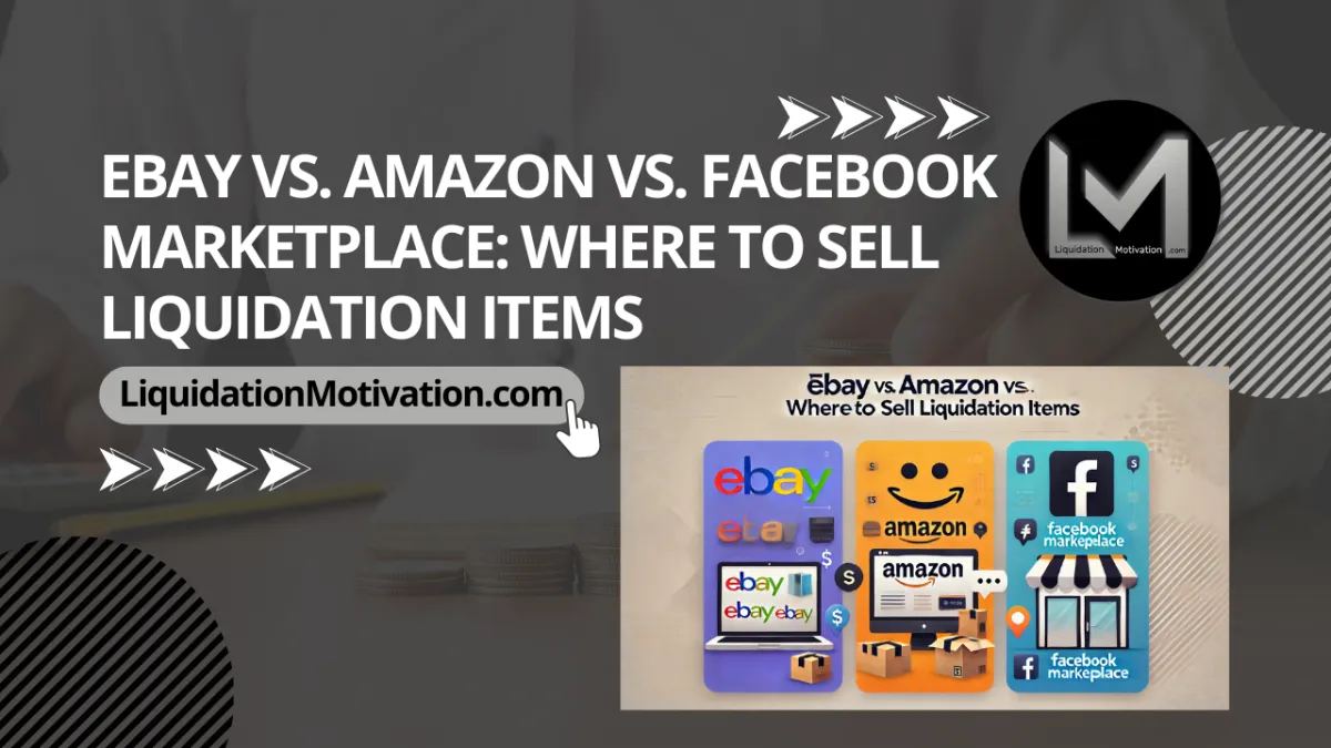 eBay vs. Amazon vs. Facebook Marketplace: Where to Sell Liquidation Items