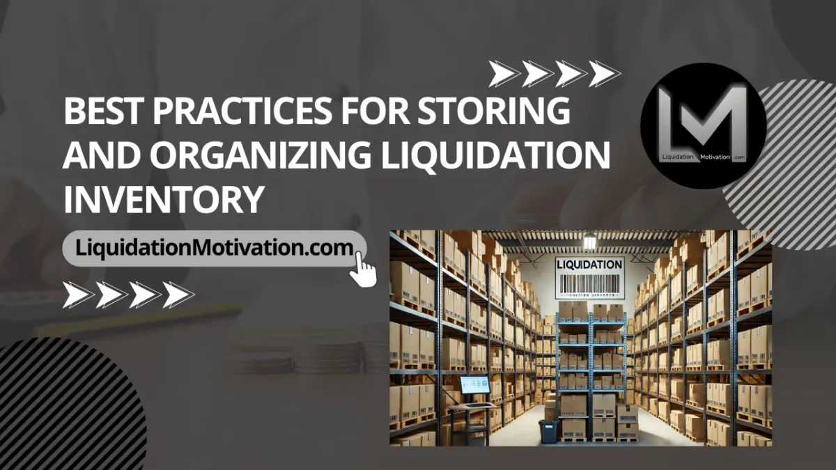 Best Practices for Storing and Organizing Liquidation Inventory