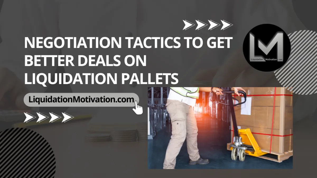 Negotiation Tactics to Get Better Deals on Liquidation Pallets