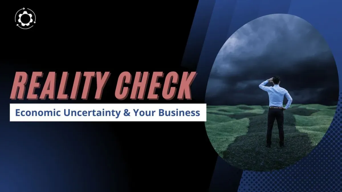 Reality Check: You and Your Business Culture in Economic & Labor Uncertainty