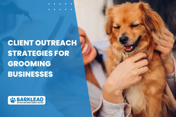 Client Outreach Strategies for Grooming Businesses: The Ultimate Guide