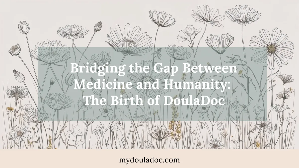 Bridging the Gap Between Medicine and Humanity: The Birth of DoulaDoc