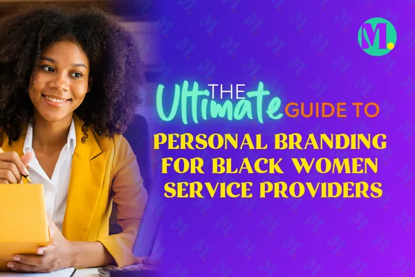 The Ultimate Guide to Personal Branding for Black Women Service Providers
