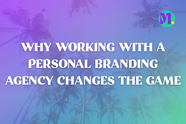 Why Working With a Personal Branding Agency Changes the Game