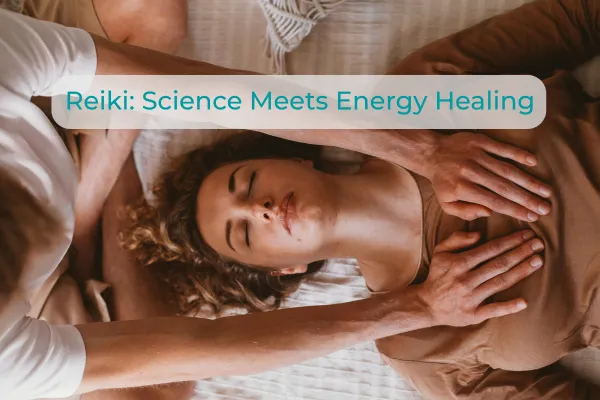 What the Science Says About Reiki: A Bridge Between Energy and Evidence
