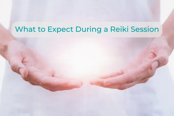What to Expect During a Reiki Session