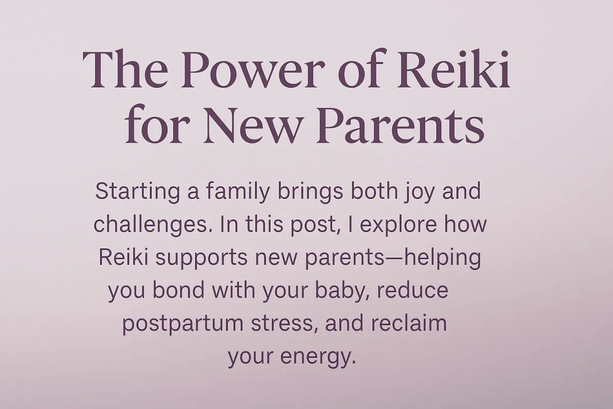 The Power of Reiki for New Parents