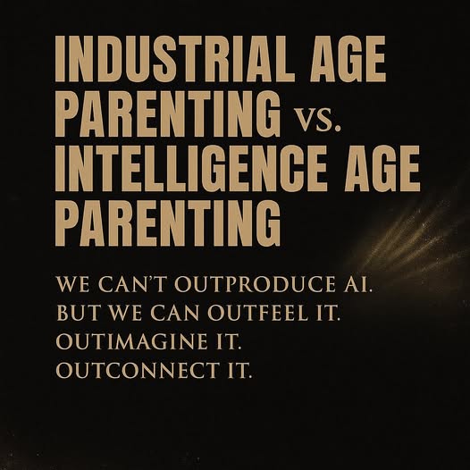 Industrial Age Parenting vs. Intelligence Age Parenting