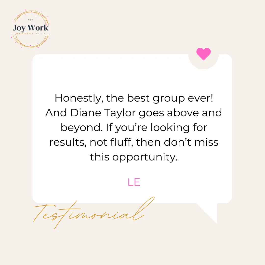 Testimonial for The Joy Work Members Club highlighting love the group and the business results it delivers