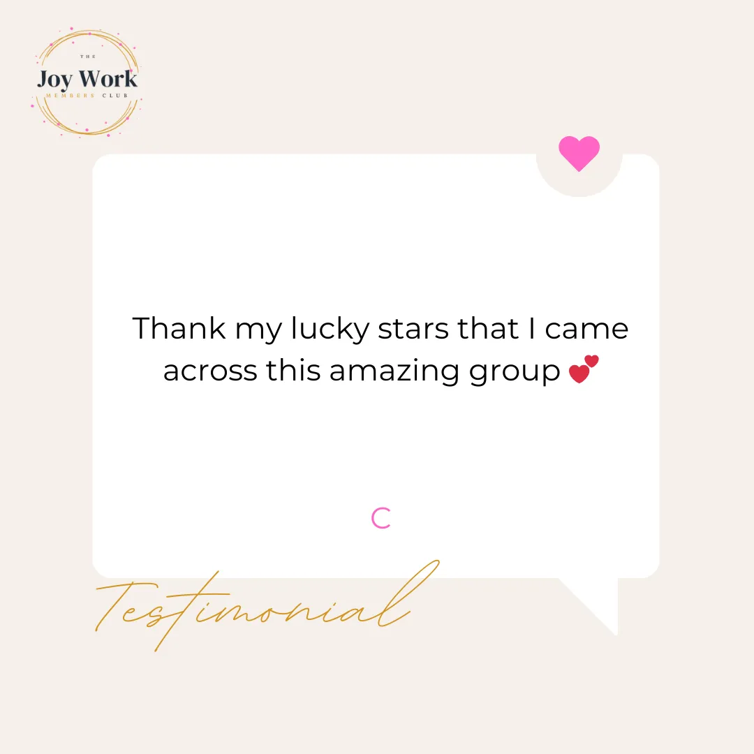 Testimonial of The Joy Work Members Club thanking their lucky stars to have found this group