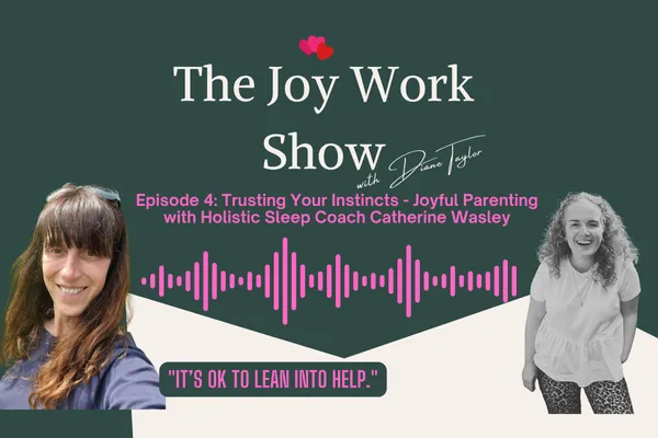 Trusting Your Instincts: Joyful Parenting with Holistic Sleep Coach Catherine Wasley. // Ep.4