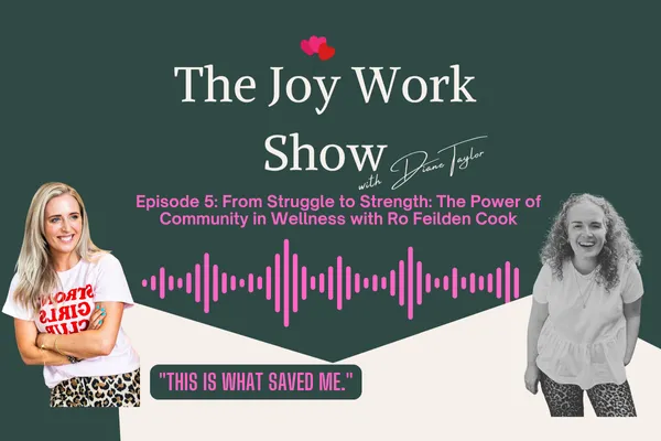 From Struggle to Strength: The Power of Community in Wellness with Ro Feilden Cook // Ep 6