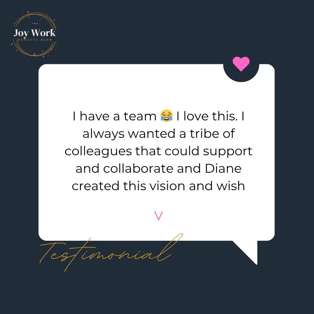 Testimonial for The Joy Work Members Club highlighting love the group and the business results it delivers