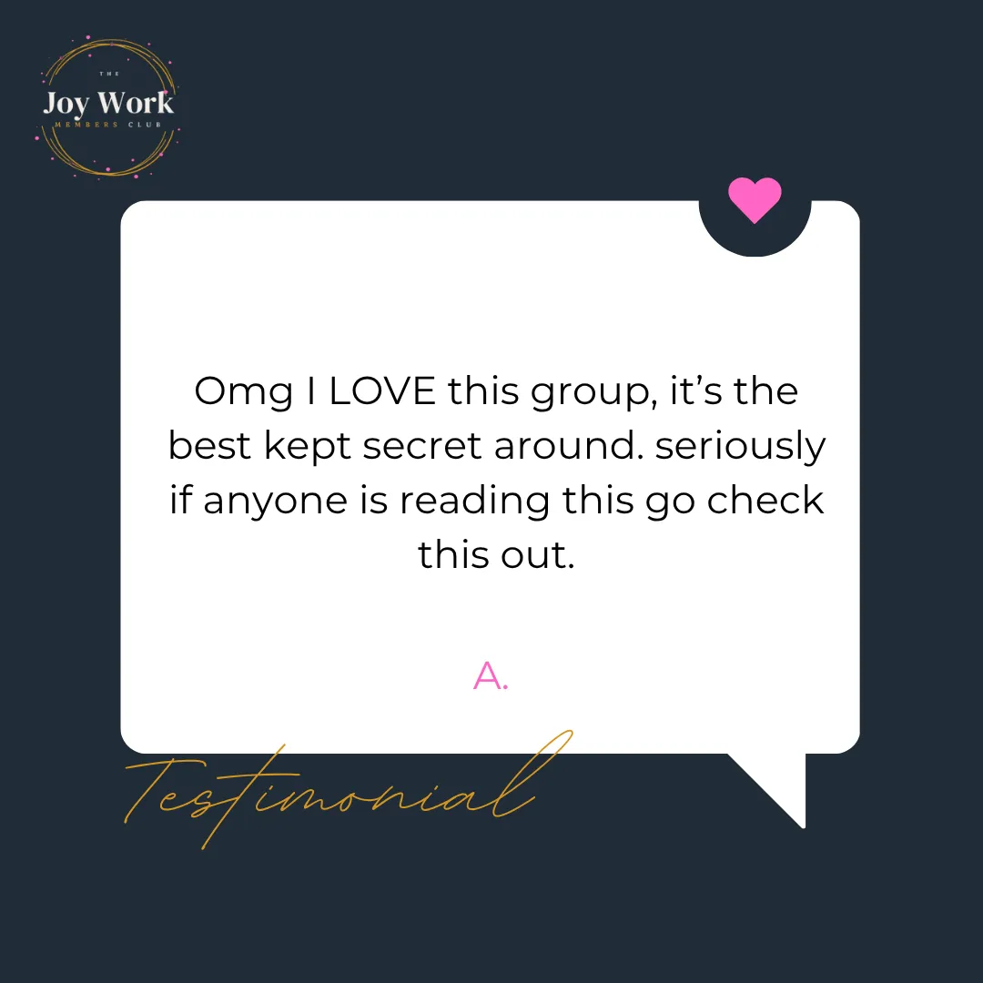 Testimonial for The Joy Work Membrs club describing how much knowledge and actionabale gold for business coaching and support their is inside.