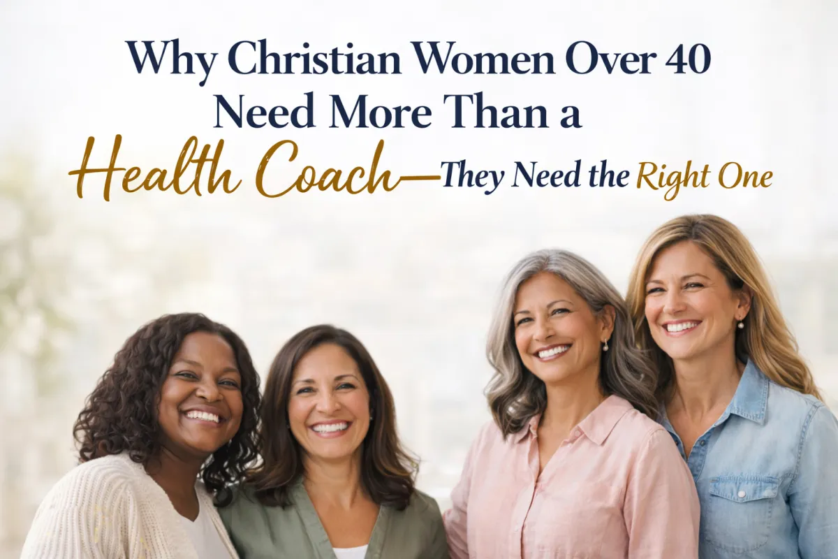 Why Christian Women Over 40 Need More Than a Health Coach—They Need the Right One