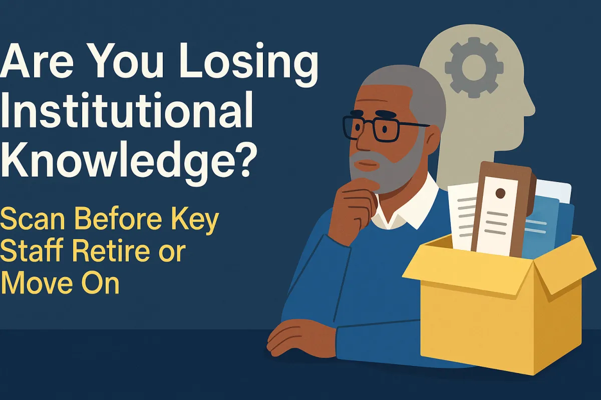 Are You Losing Institutional Knowledge? Scan Before Key Staff Retire or Move On