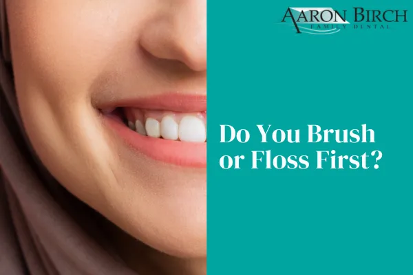 Should I brush or floss first?