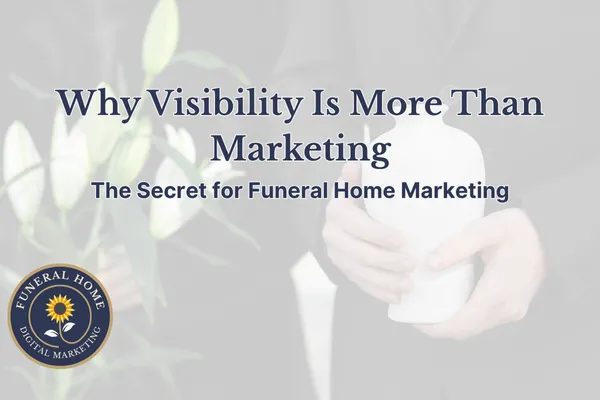 Increase Visibility for Independent Funeral Home Marketing