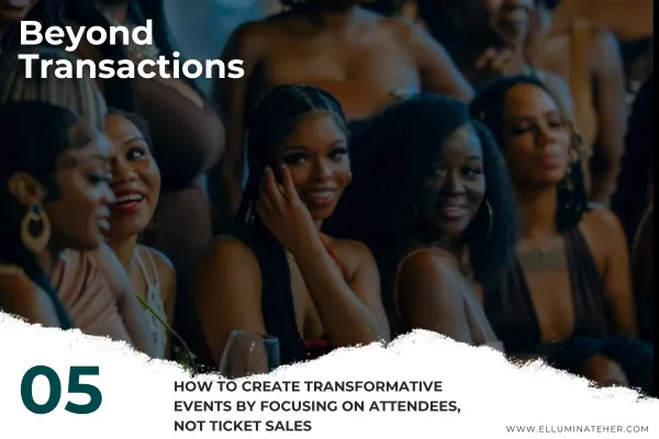 How to Create Transformative Events by Focusing on Attendees, Not Ticket Sales