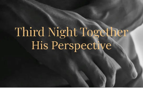 His Perspective: Third Night Together. The First Time Her Flower Gently Opens