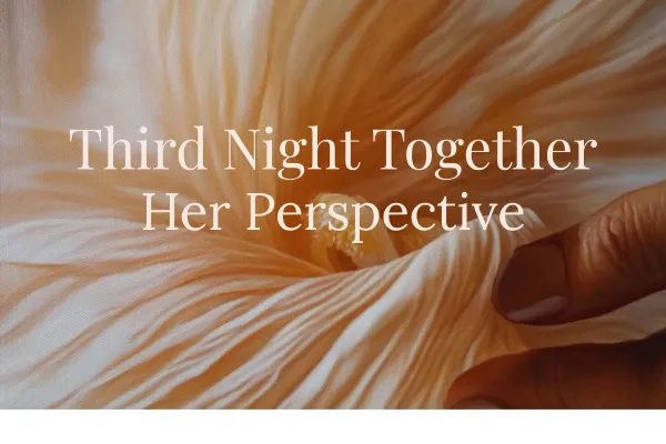 Her Perspective: Third Night Together. The First Time Her Flower Gently Opens