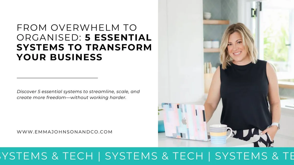 From Overwhelm to Organised: 5 Essential Systems to Transform Your Business
