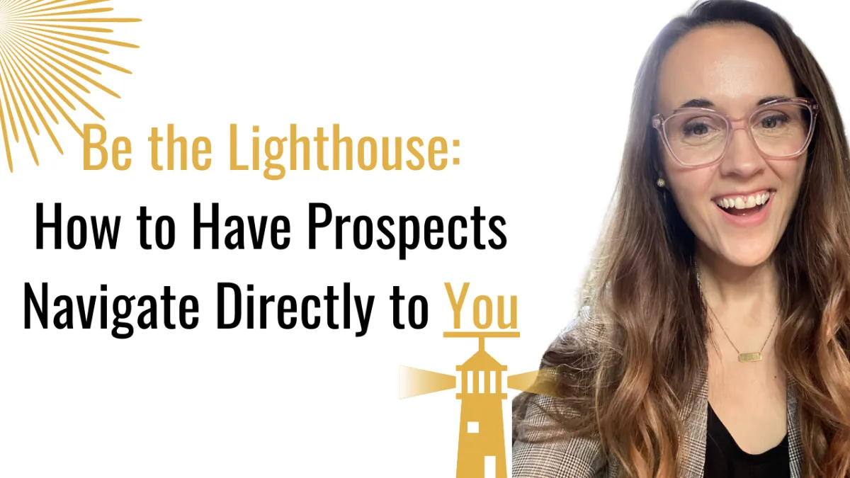 Be the Lighthouse: How to Have Prospects Navigate Directly to You