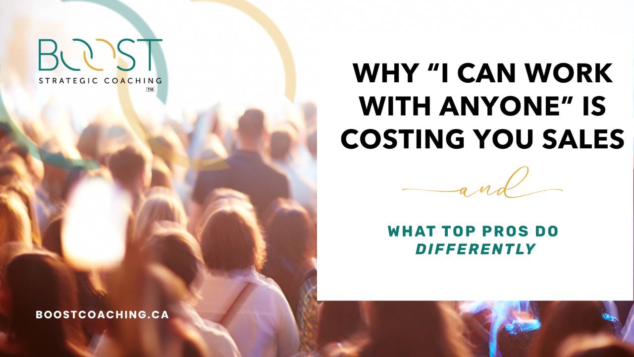 Why “I Can Work With  Anyone” is Costing You Sales and What Top Pros Do Differently