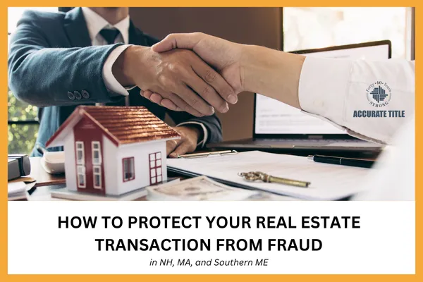 How to Protect Your Real Estate Transaction from Fraud in NH, MA, and Southern ME