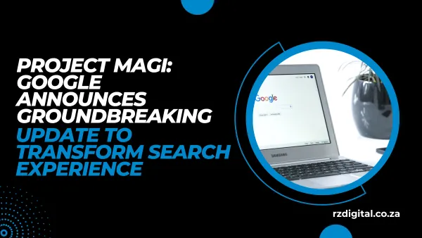 Project Magi: Google Announces Groundbreaking Update to Transform Search Experience
