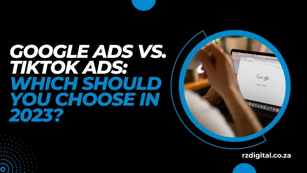 Google Ads Vs. TikTok Ads: Which Should You Choose in 2025?