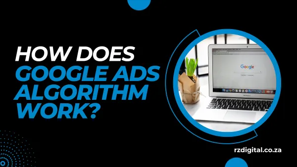 How Does Google Ads Algorithm Work?