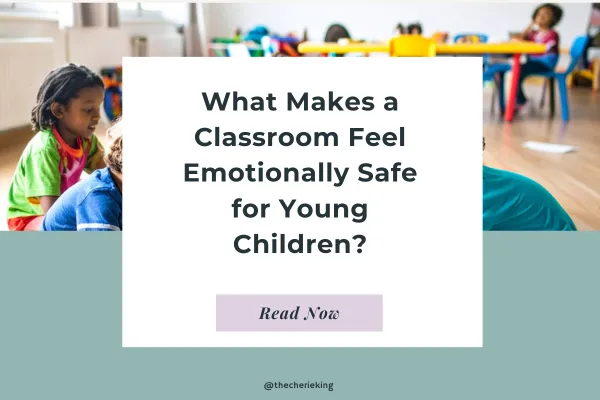 What Makes a Classroom Feel Emotionally Safe for Young Children?