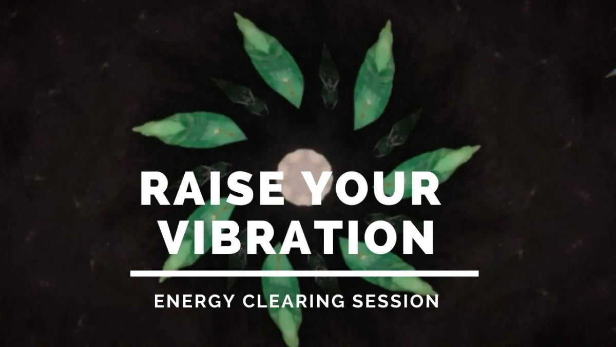 Energy Clearing Session to Raise Your Frequency