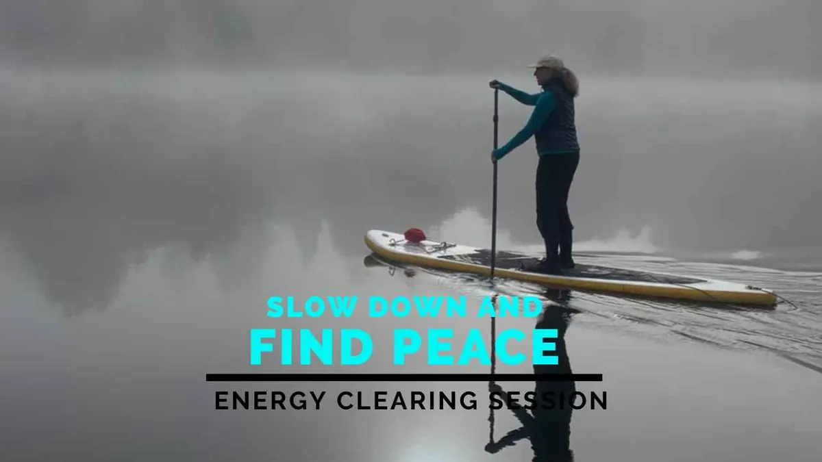 Energy Clearing Session to Slow Down