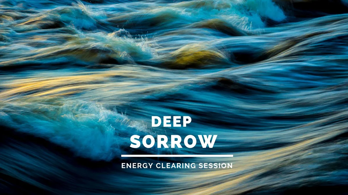 Clear Deep Sorrow in Your Energy Field