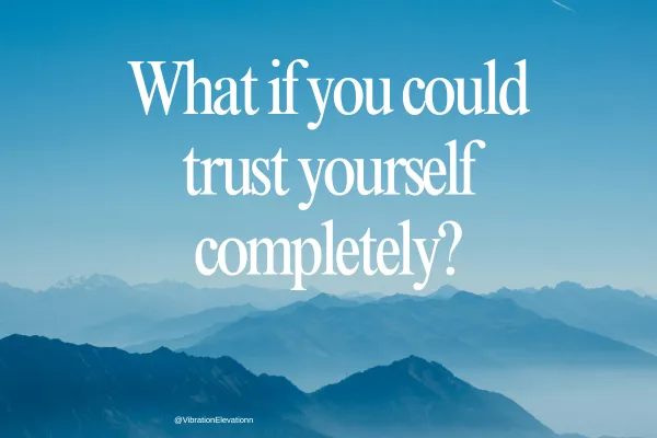 What if you could completely trust yourself?
