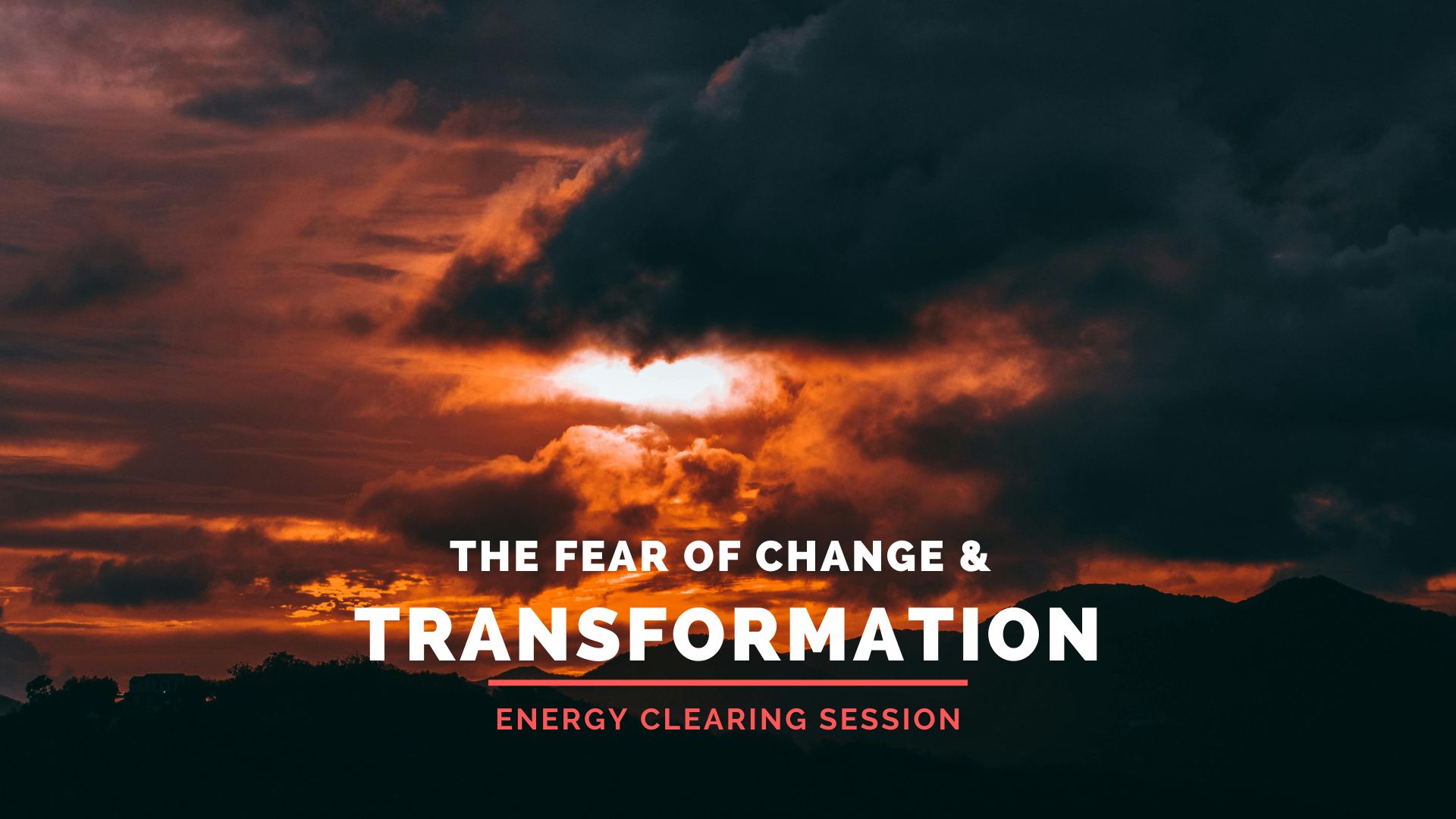 Releasing Fear of Change and Transformation