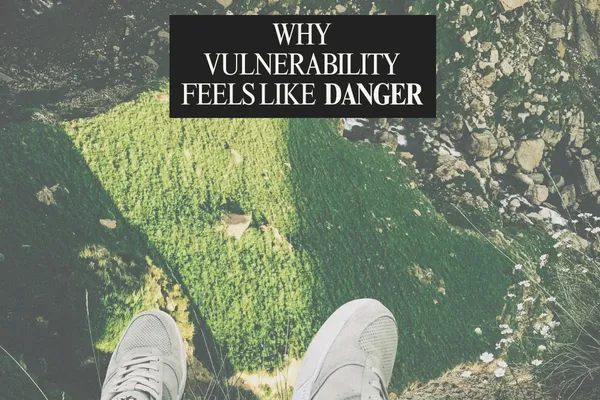 When Vulnerability Feels Dangerous