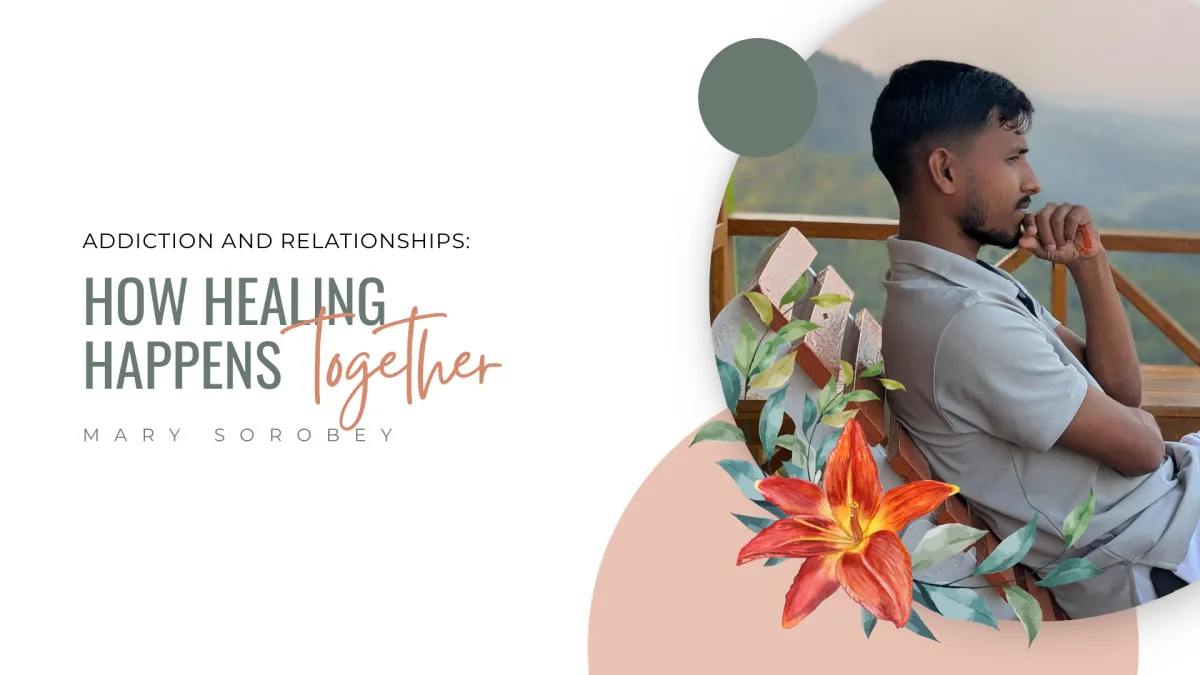Addiction and Relationships: How Healing Happens Together
