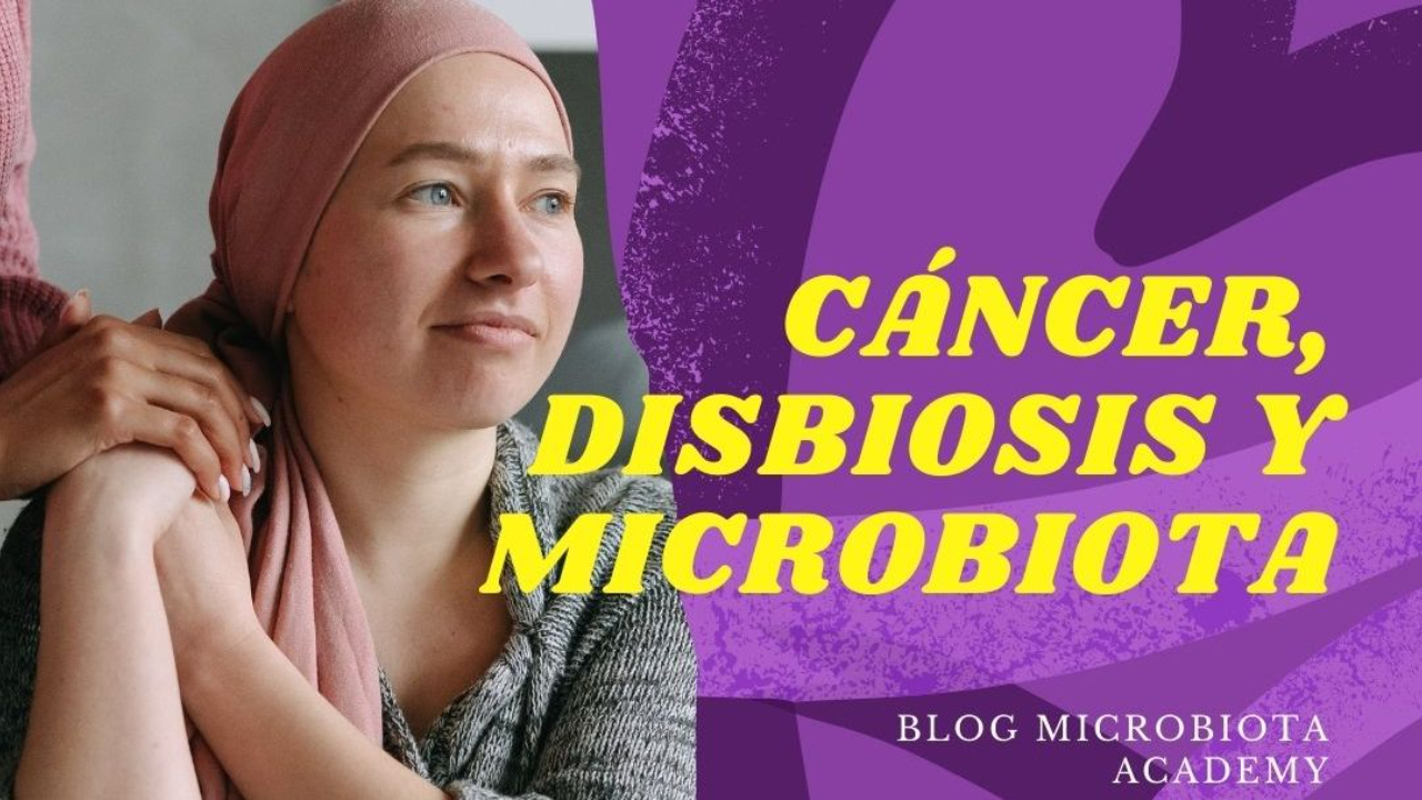 Cáncer, Disbiosis y Microbiota: La Importancia Crucial de Cuidar la Microbiota Intestinal