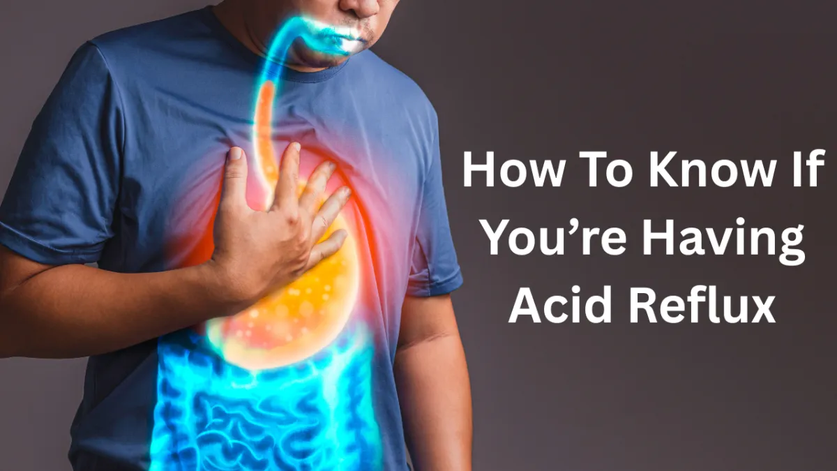 How To Know If You Have Acid Reflux