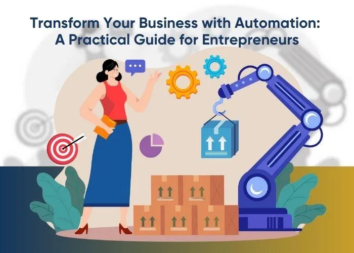 Transform Your Business with Automation: A Practical Guide for Entrepreneurs