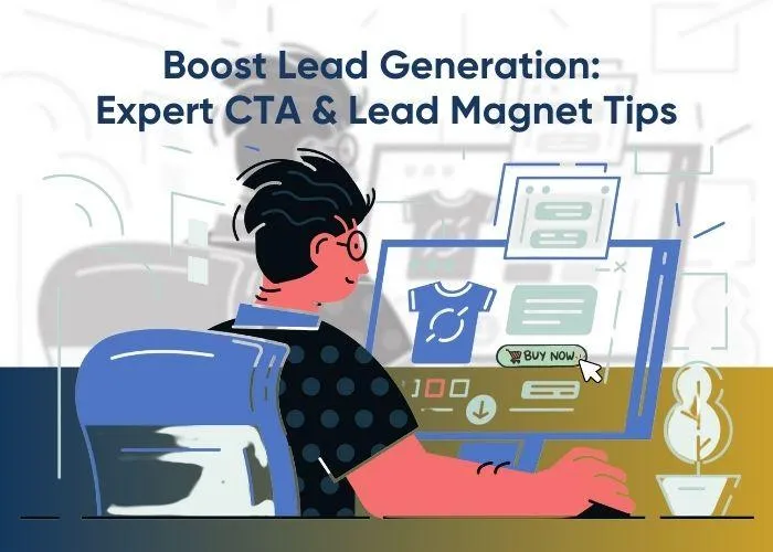 Boost Lead Generation: Expert CTA & Lead Magnet Tips