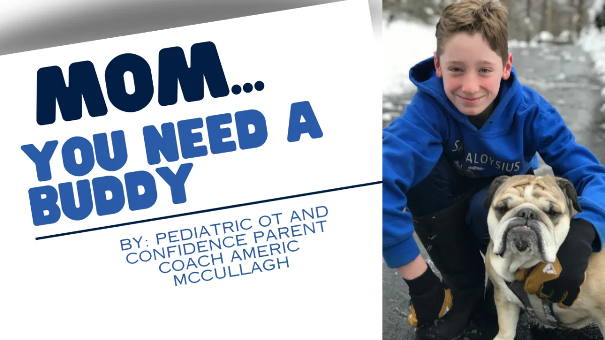 Mom...You Need a Buddy