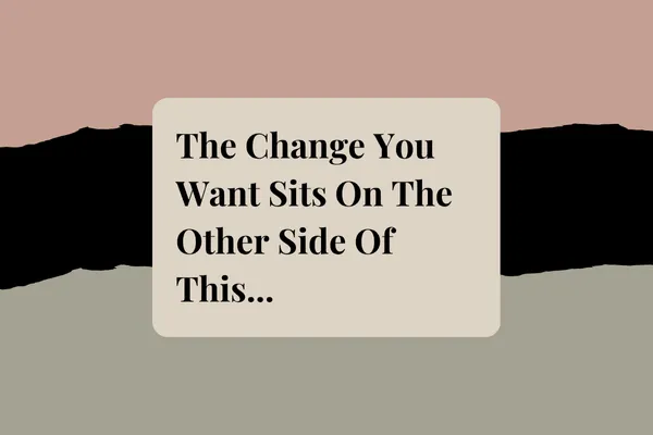 The Change You Want