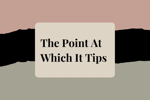 The Point At Which It Tips