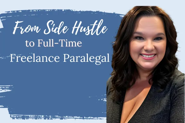 From Side Hustle to Full-Time Business: Transitioning into Freelance Paralegal Work