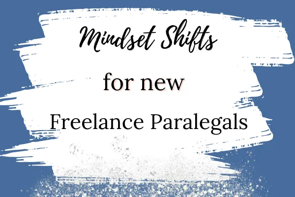 From Employee to Entrepreneur - Mindset Shifts Every New Freelance Paralegal Needs to Make