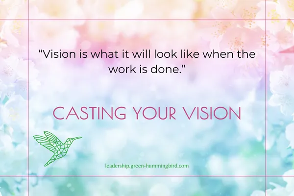 The Vision is what it will look like when the work is done.